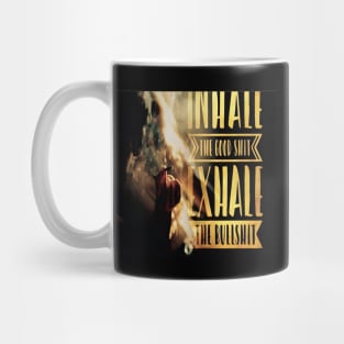 Inhale The Good Shit, Exhale The Bullshit Mug